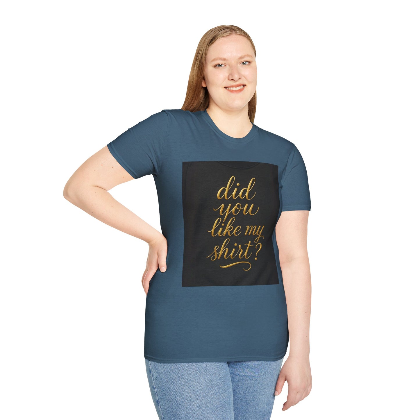 Did You Like My Shirt? Unisex Softstyle T-Shirt - Fun Casual Wear for Everyday and Celebrations