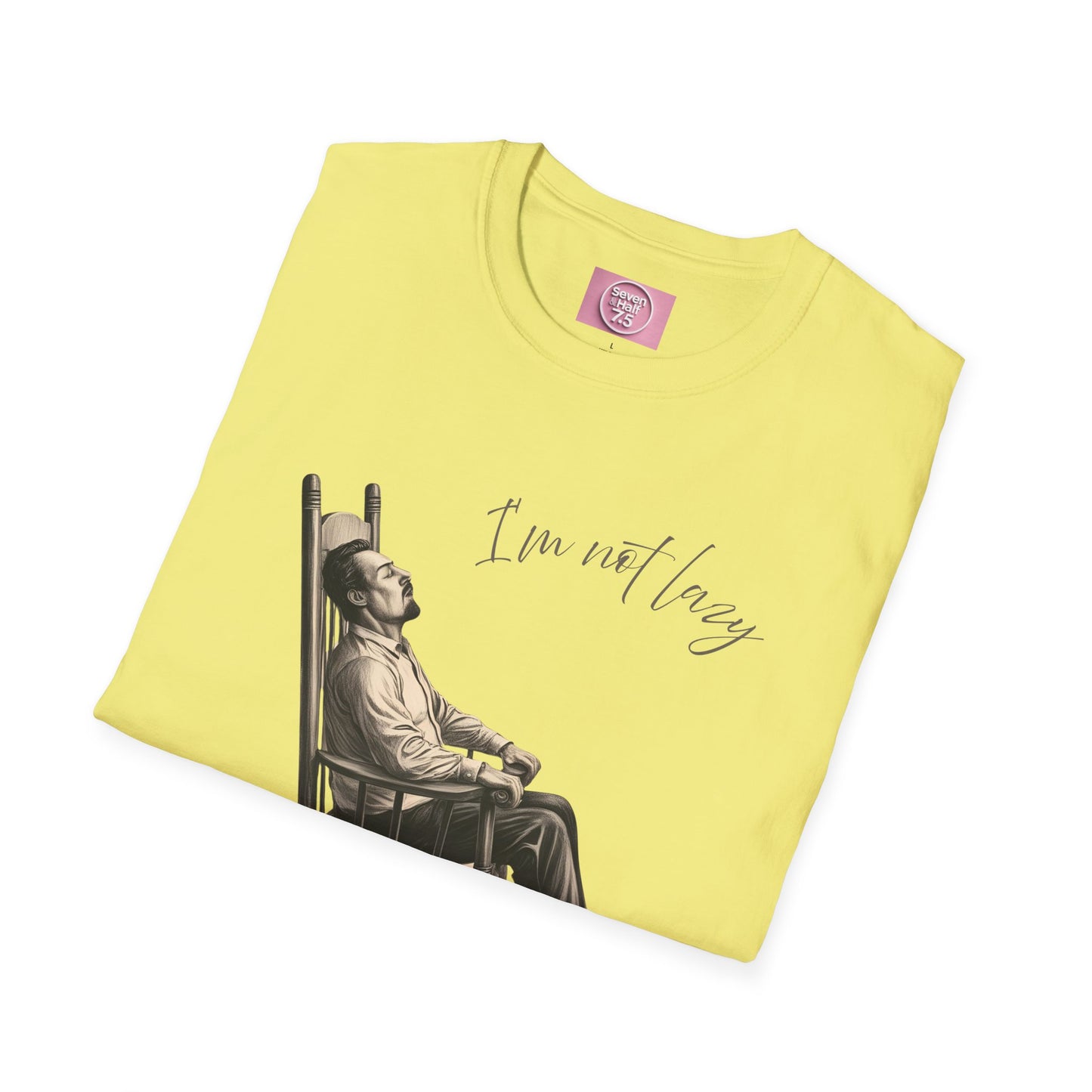 T-Shirt - "I'm Not Lazy, I Just Don't Like to Work!"