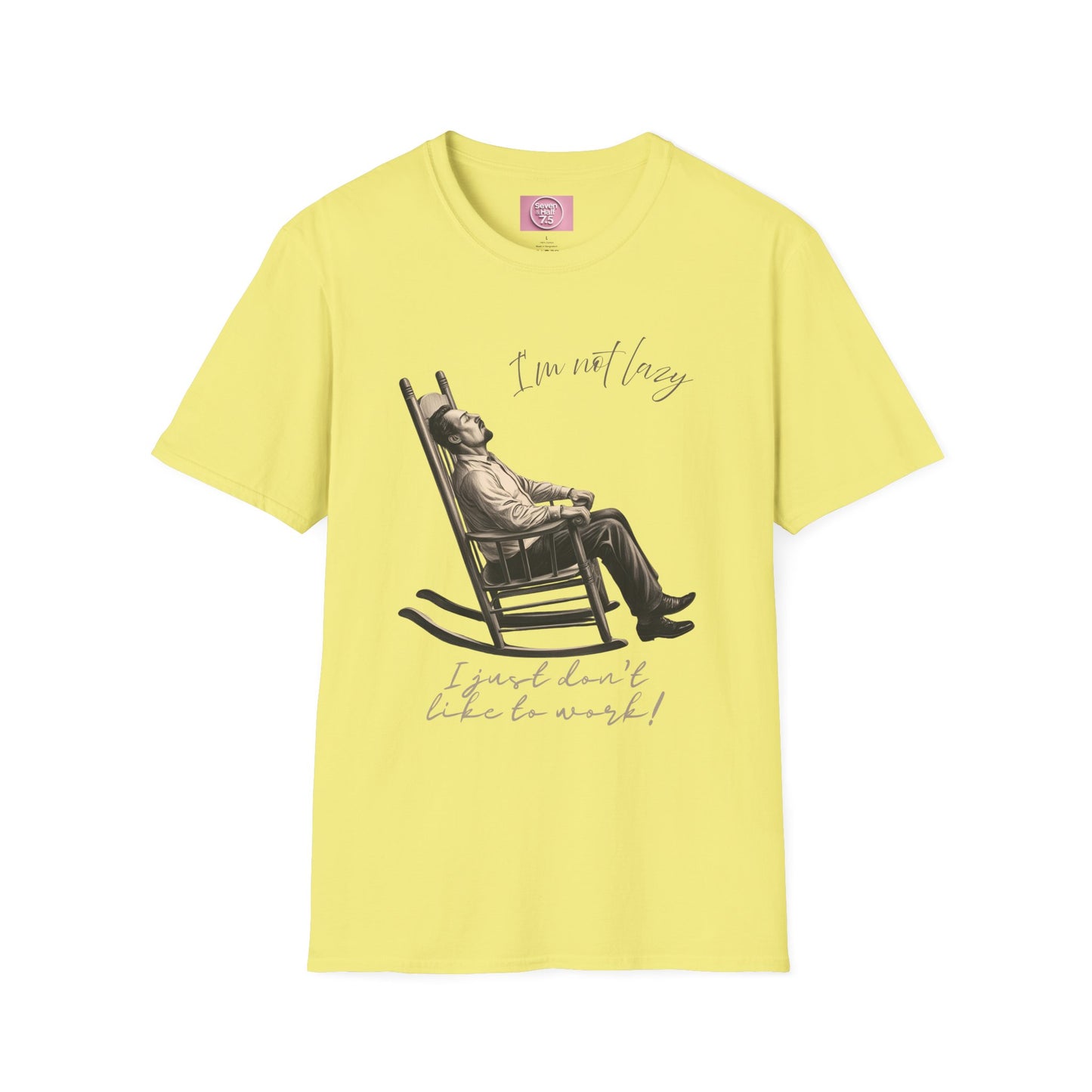T-Shirt - "I'm Not Lazy, I Just Don't Like to Work!"