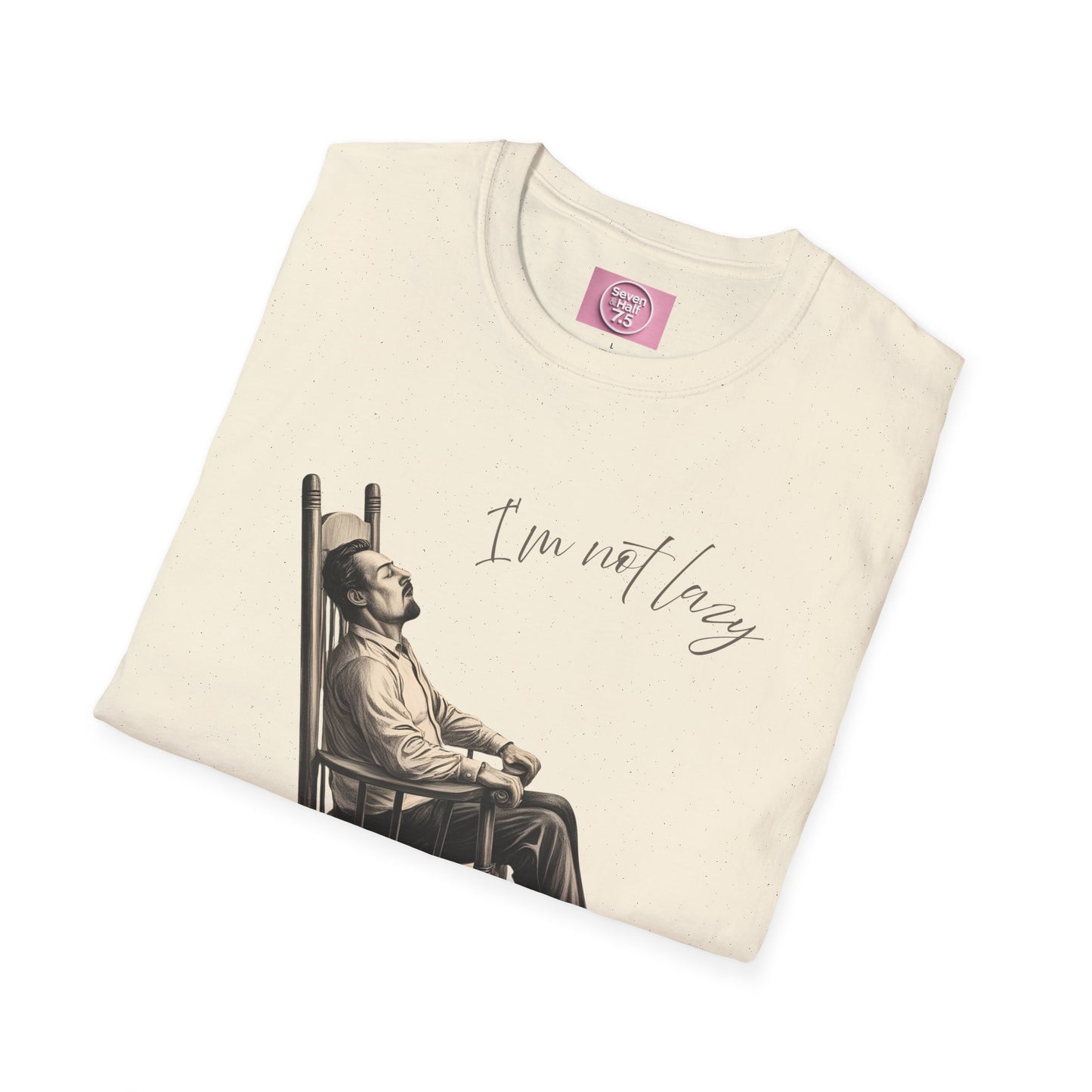 T-Shirt - "I'm Not Lazy, I Just Don't Like to Work!"