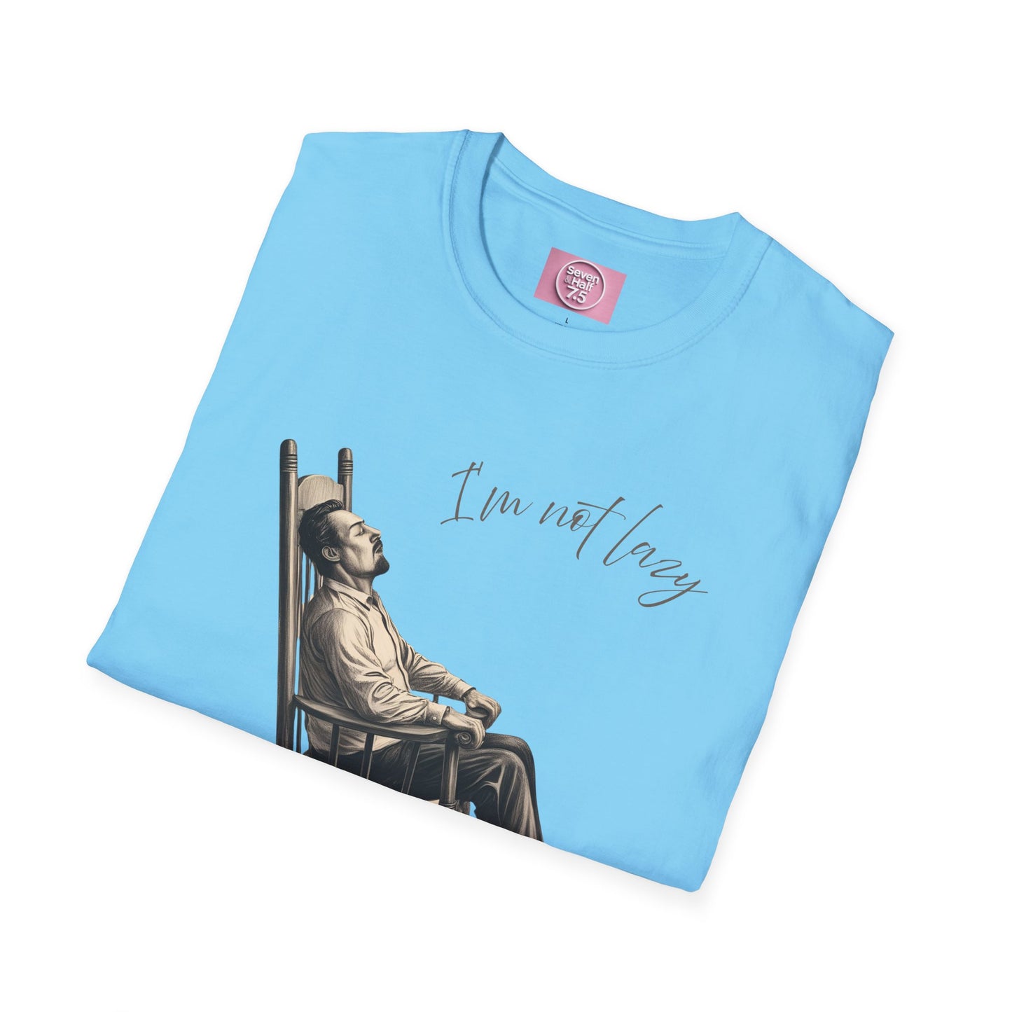T-Shirt - "I'm Not Lazy, I Just Don't Like to Work!"