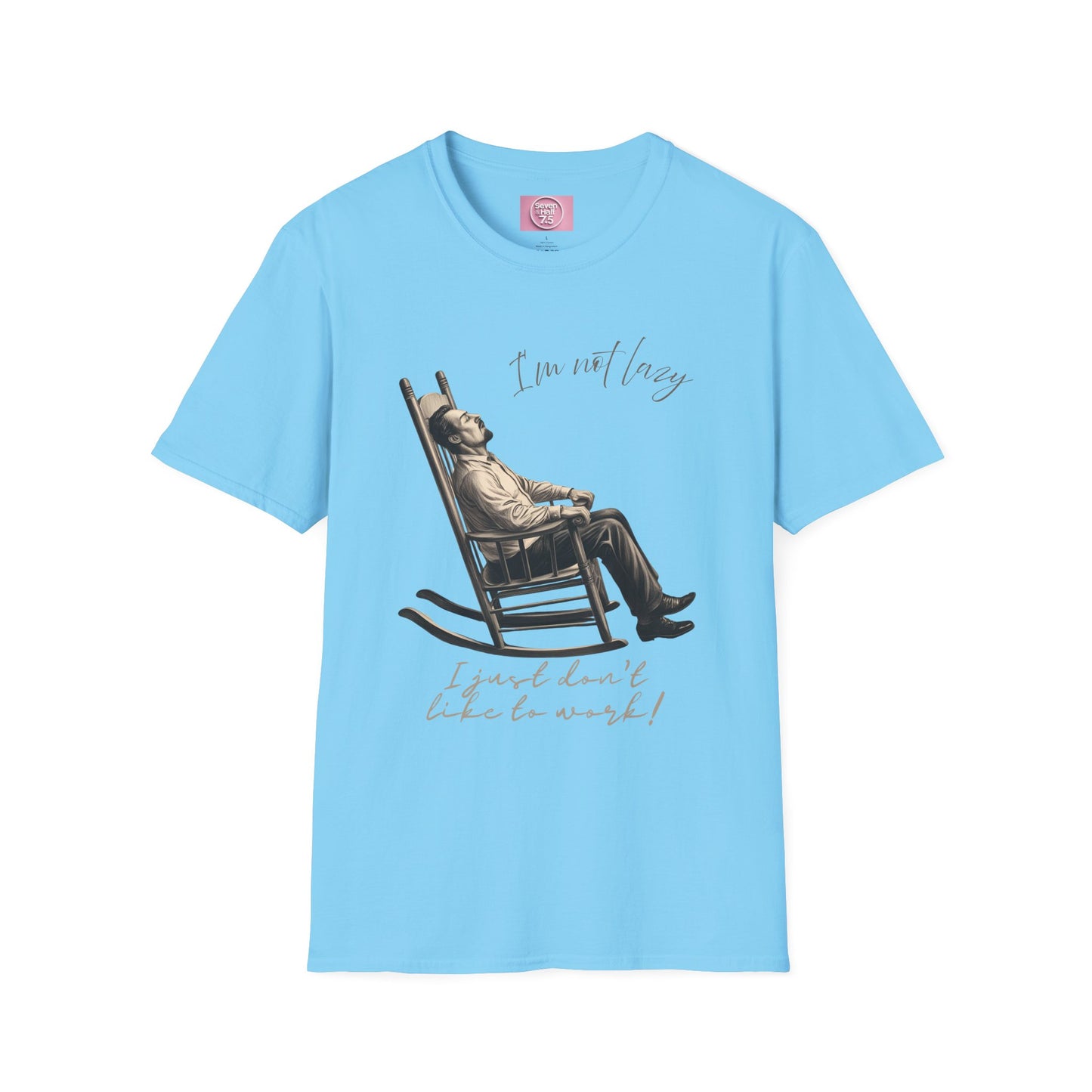 T-Shirt - "I'm Not Lazy, I Just Don't Like to Work!"