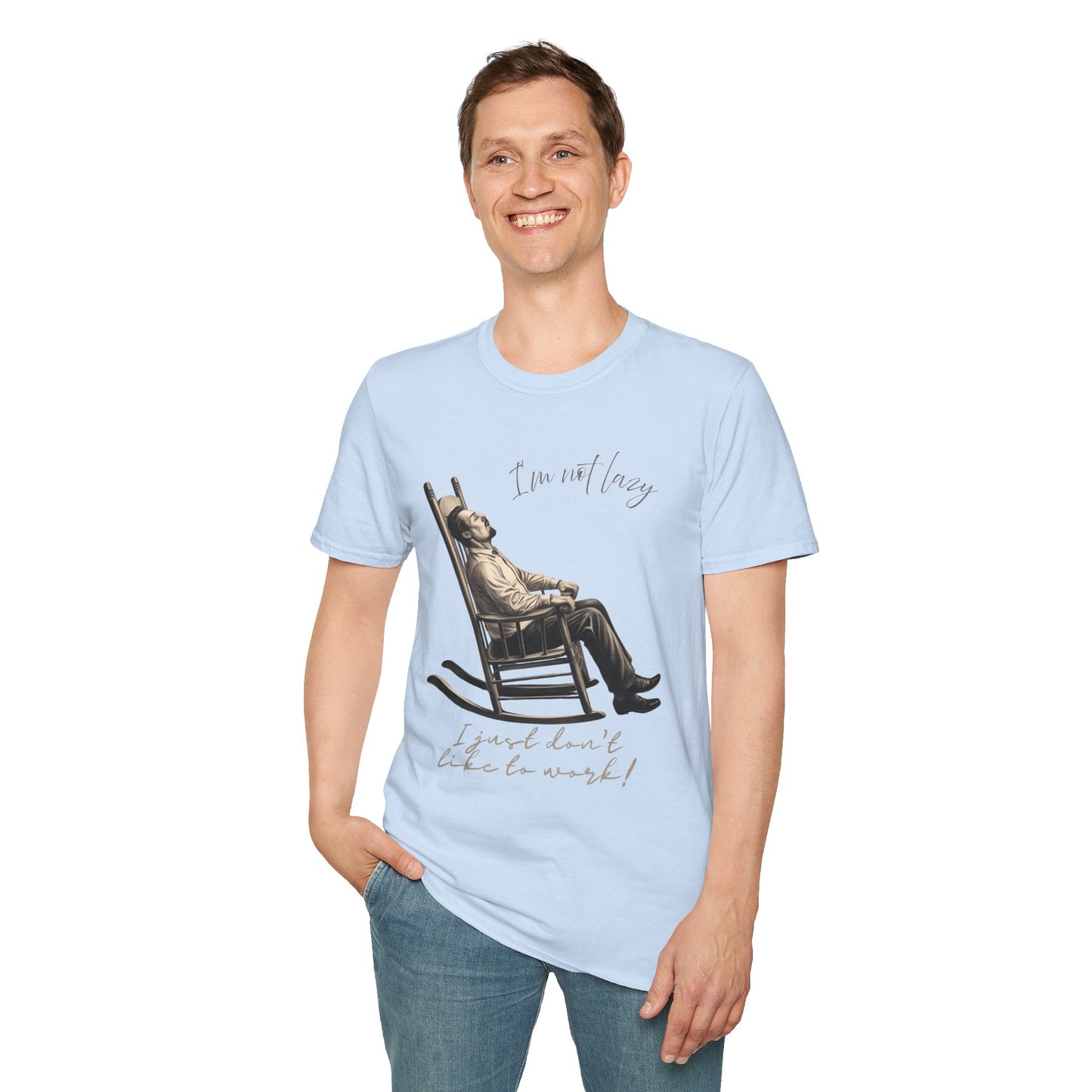 T-Shirt - "I'm Not Lazy, I Just Don't Like to Work!"
