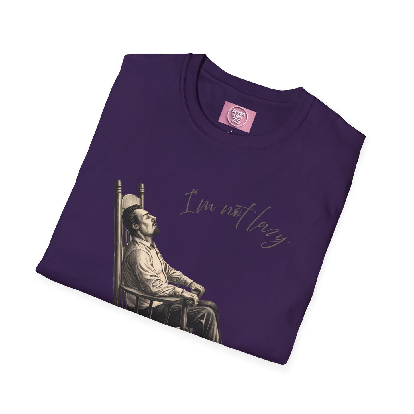 T-Shirt - "I'm Not Lazy, I Just Don't Like to Work!"