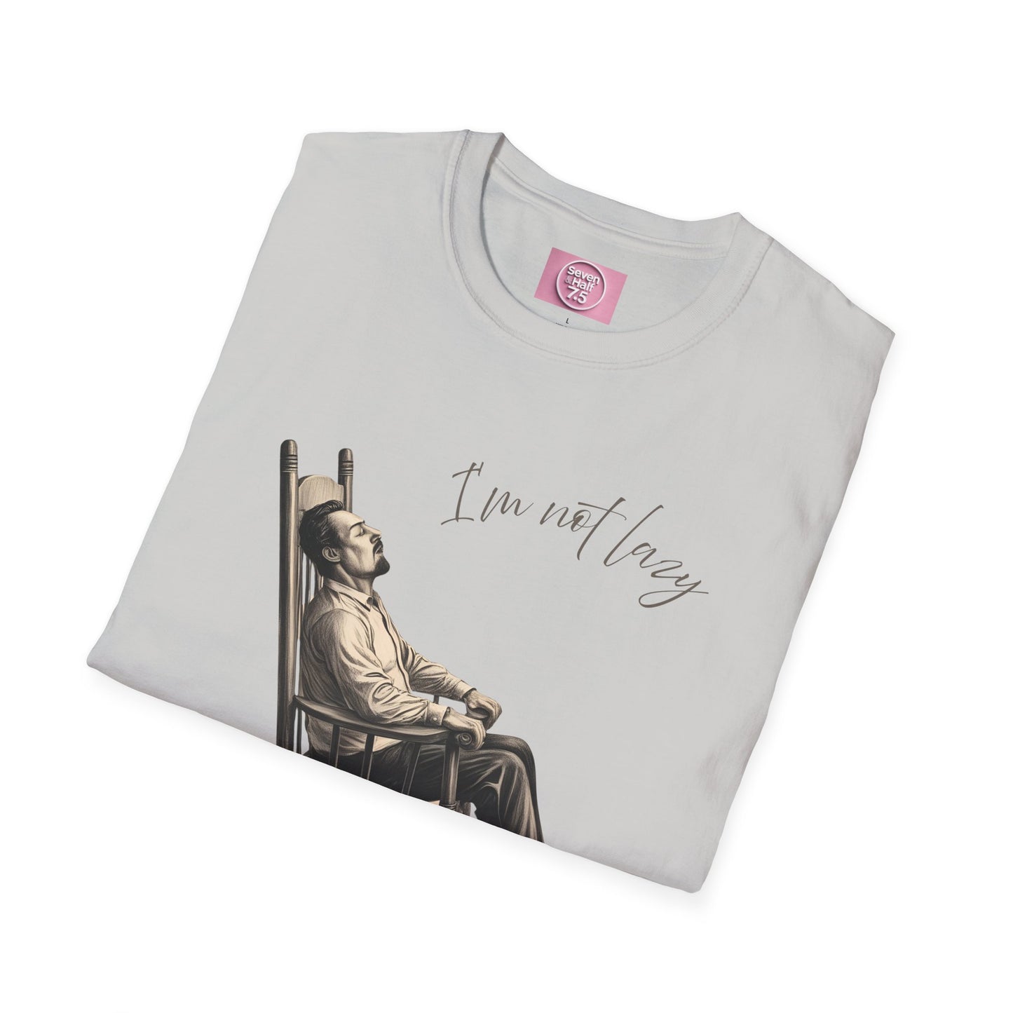 T-Shirt - "I'm Not Lazy, I Just Don't Like to Work!"