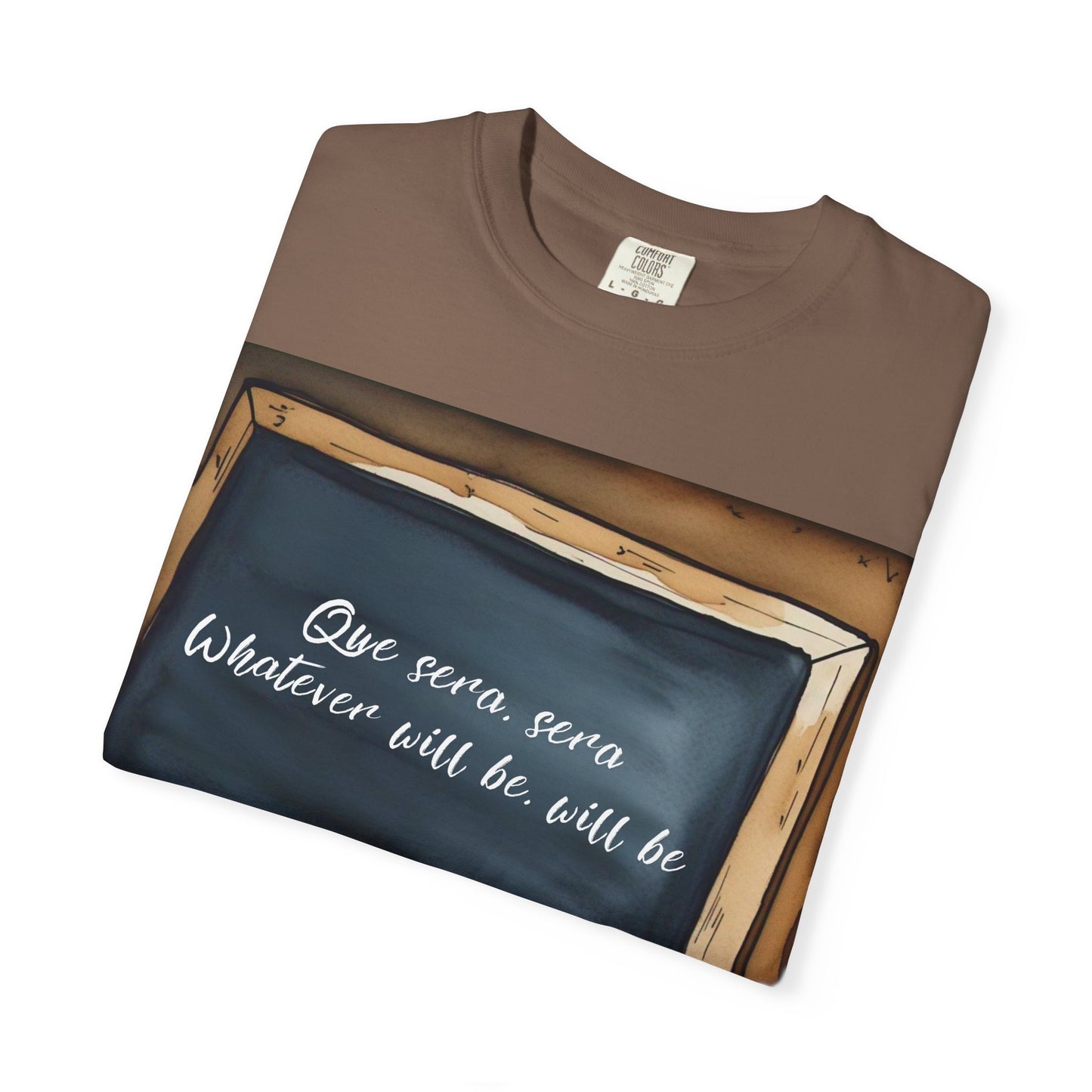 Unisex Garment-Dyed T-Shirt – 'Que Sera, Sera' Inspirational Tee