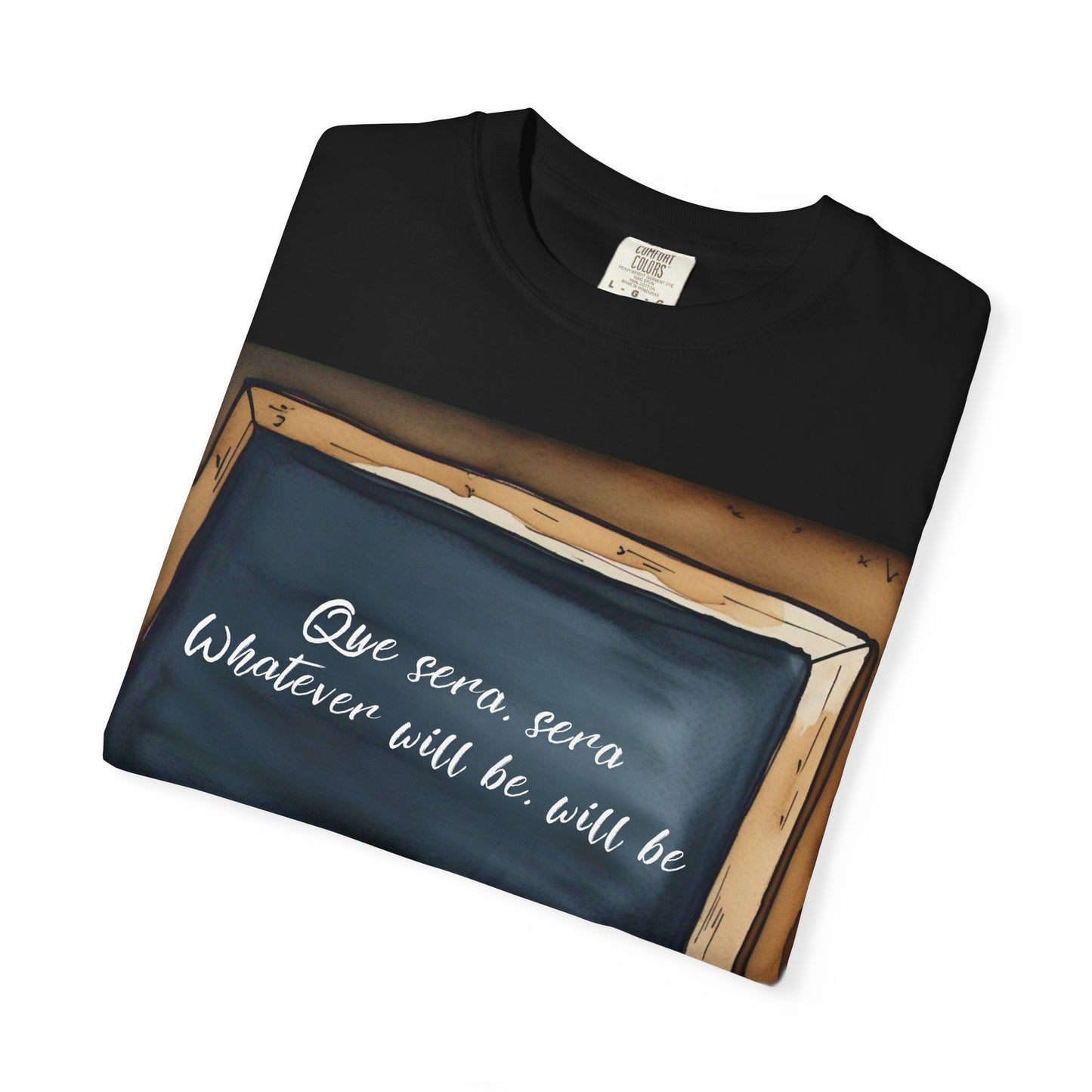 Unisex Garment-Dyed T-Shirt – 'Que Sera, Sera' Inspirational Tee