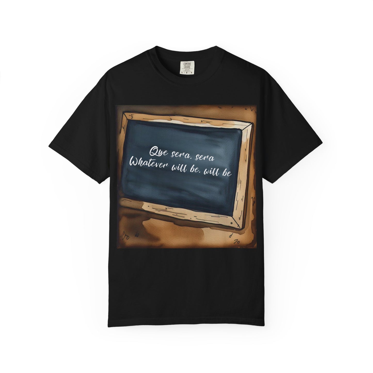 Unisex Garment-Dyed T-Shirt – 'Que Sera, Sera' Inspirational Tee