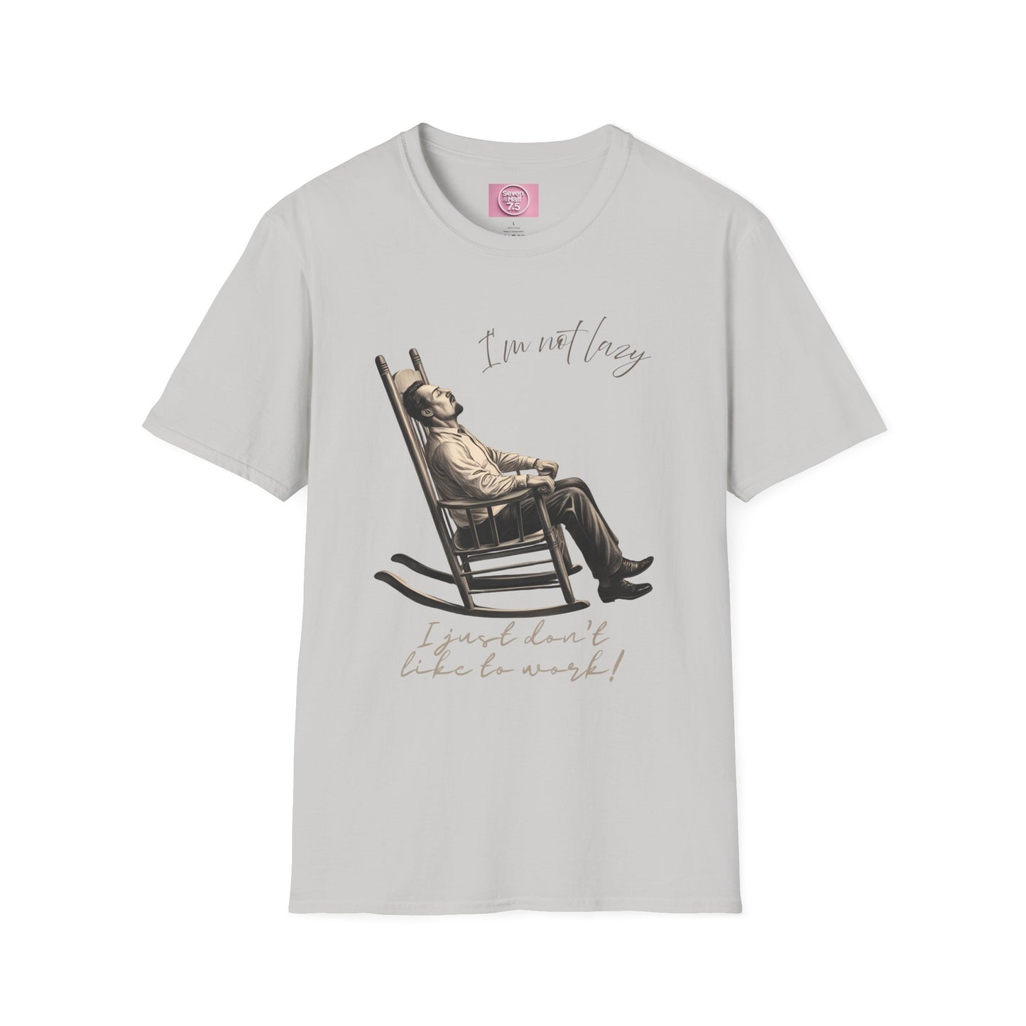 T-Shirt - "I'm Not Lazy, I Just Don't Like to Work!"
