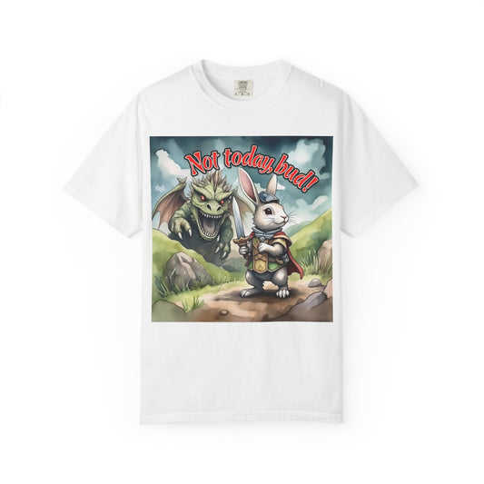 Whimsical Adventure T-Shirt: "Not Today Bud!" - Unisex Garment-Dyed Tee for Fantasy Lovers