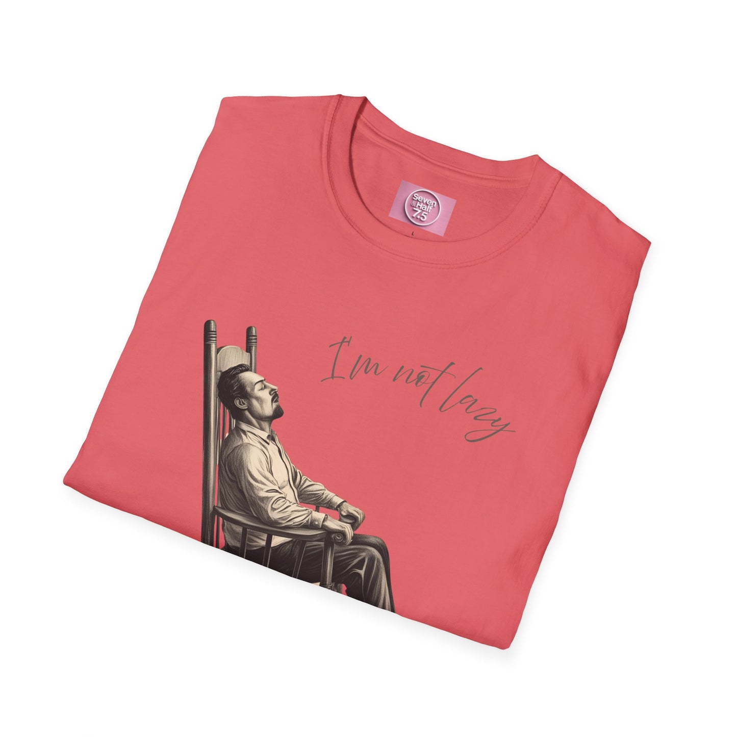 T-Shirt - "I'm Not Lazy, I Just Don't Like to Work!"