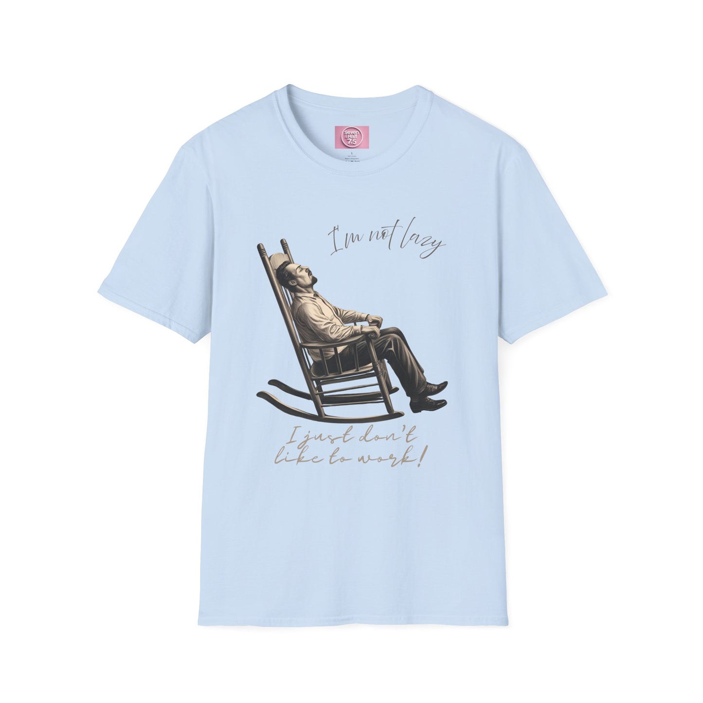 T-Shirt - "I'm Not Lazy, I Just Don't Like to Work!"