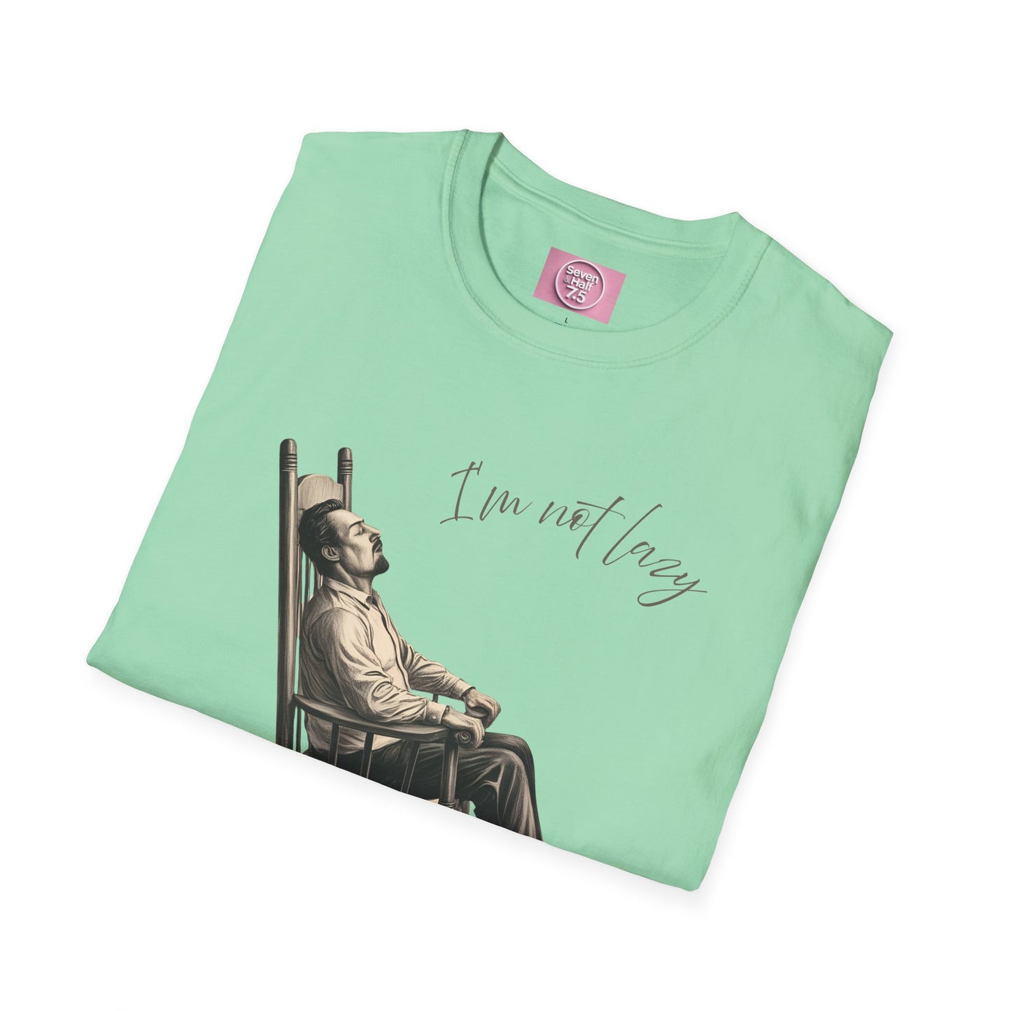 T-Shirt - "I'm Not Lazy, I Just Don't Like to Work!"