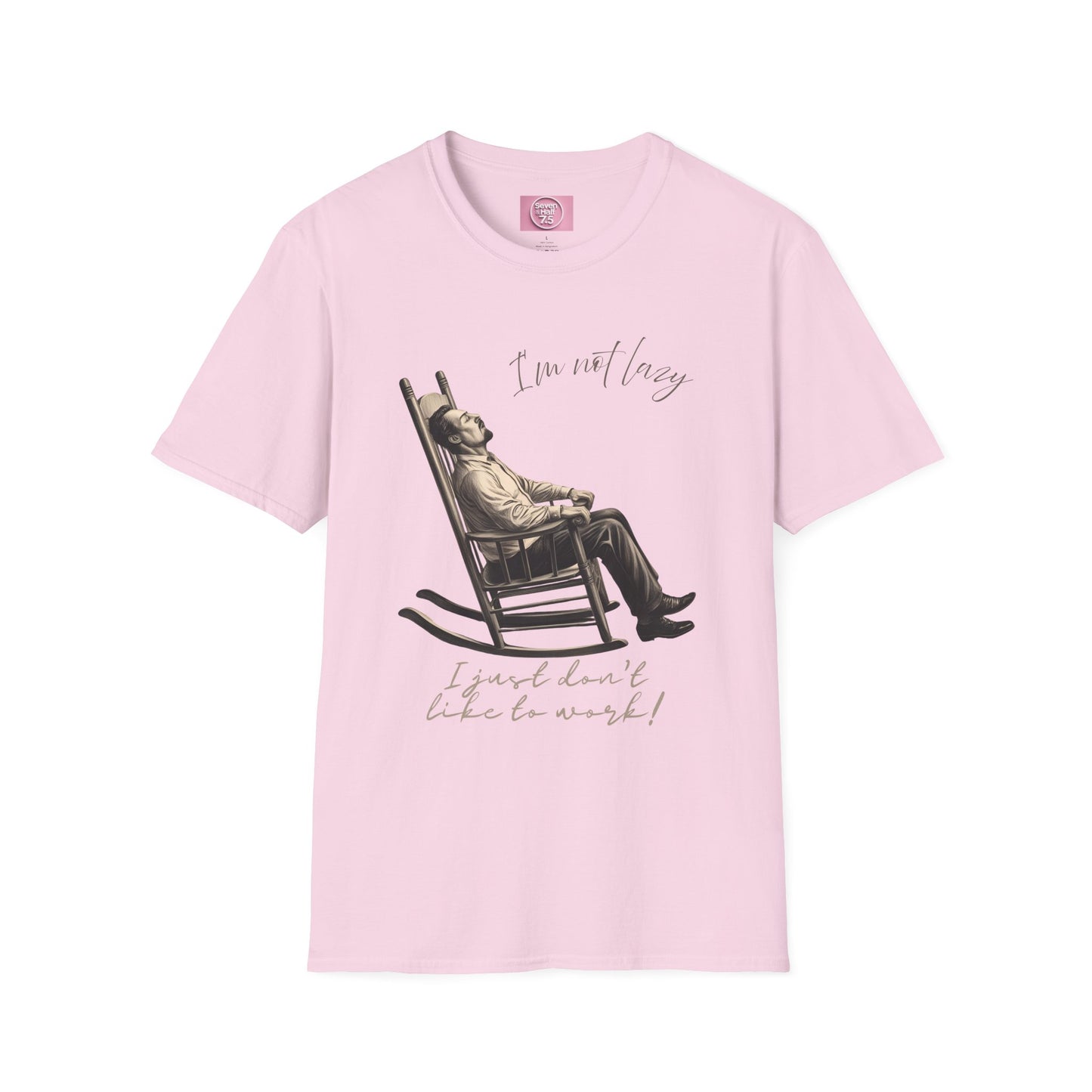 T-Shirt - "I'm Not Lazy, I Just Don't Like to Work!"