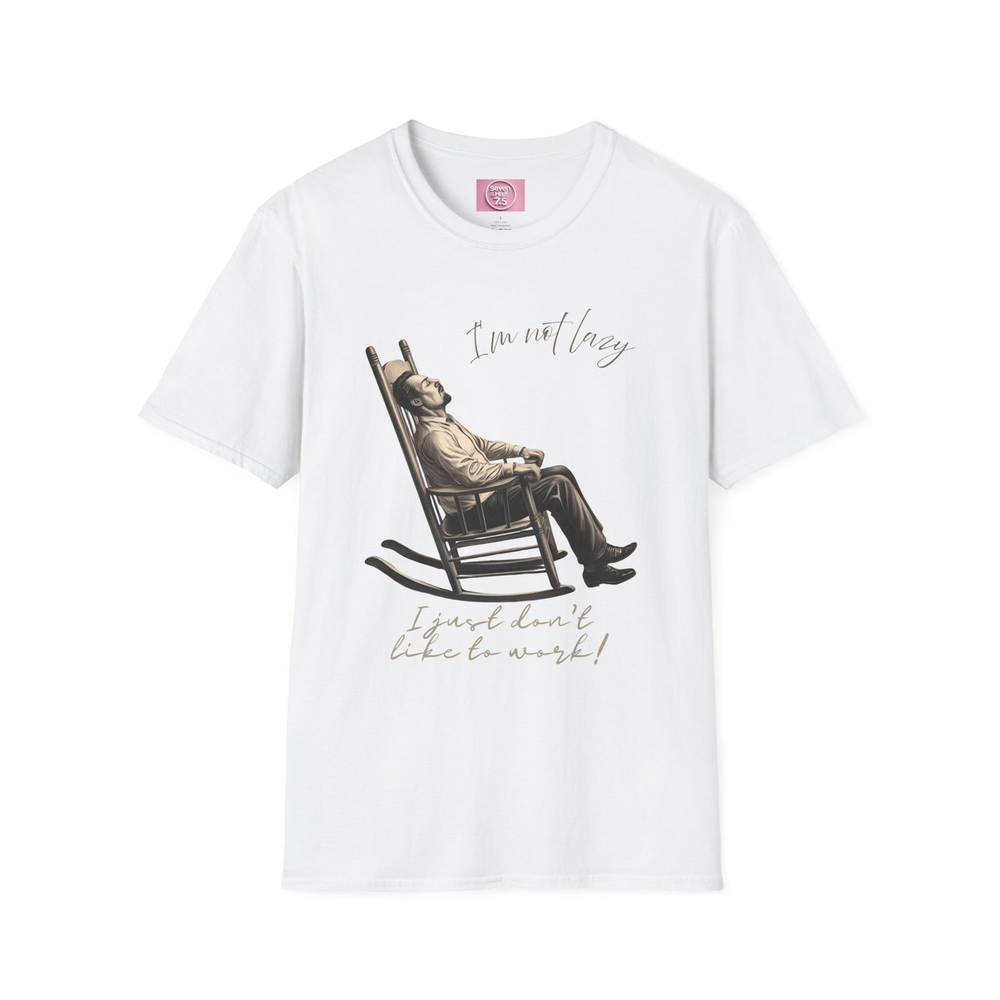 T-Shirt - "I'm Not Lazy, I Just Don't Like to Work!"