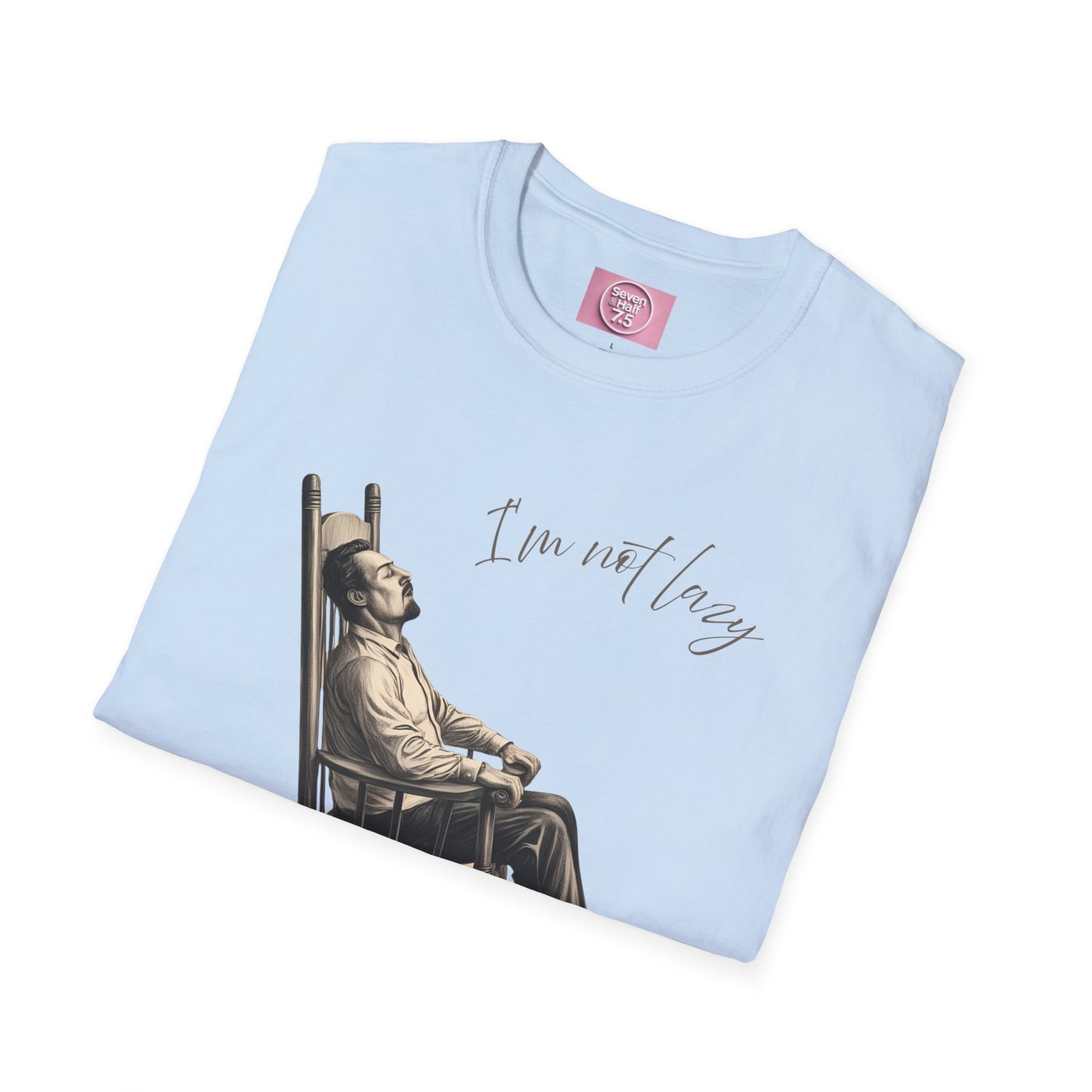 T-Shirt - "I'm Not Lazy, I Just Don't Like to Work!"