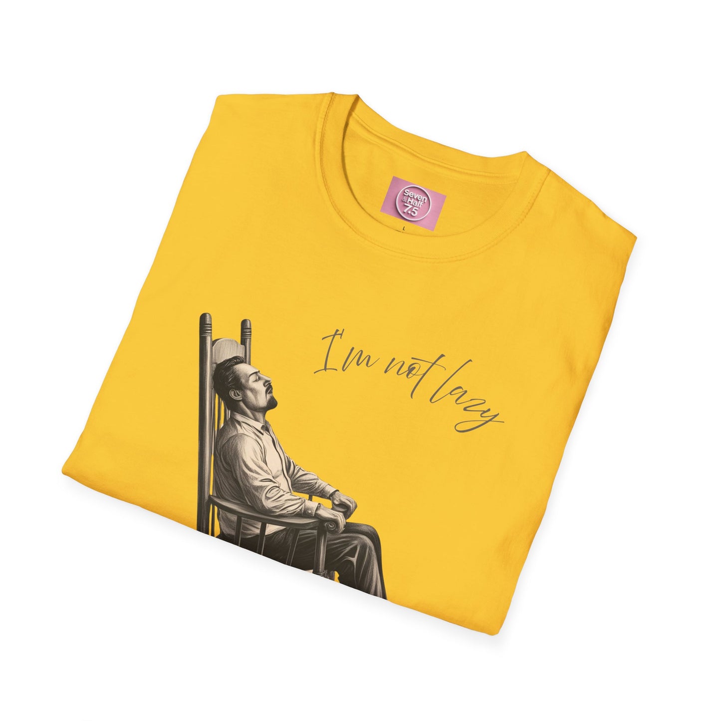 T-Shirt - "I'm Not Lazy, I Just Don't Like to Work!"