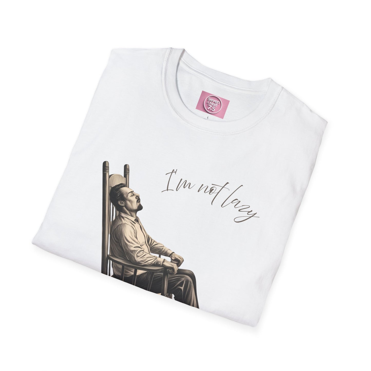 T-Shirt - "I'm Not Lazy, I Just Don't Like to Work!"
