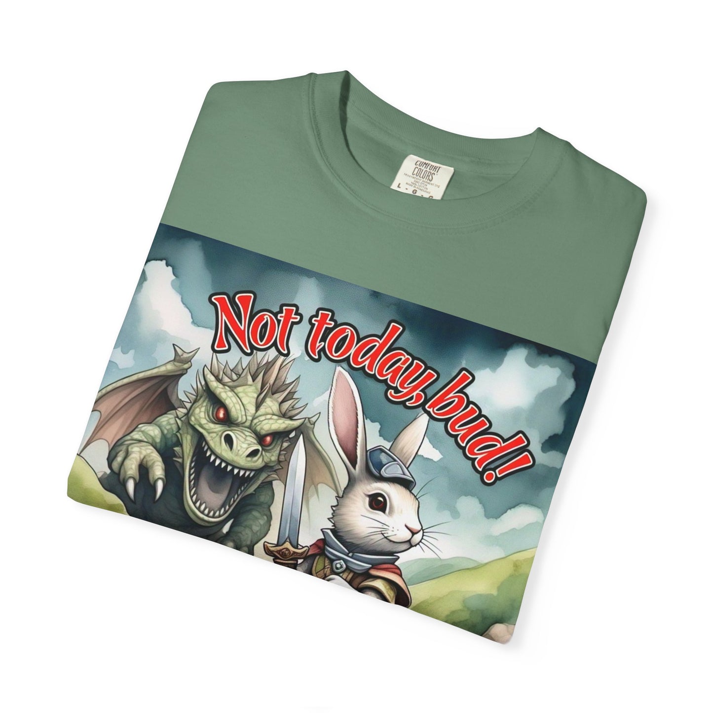 Whimsical Adventure T-Shirt: "Not Today Bud!" - Unisex Garment-Dyed Tee for Fantasy Lovers
