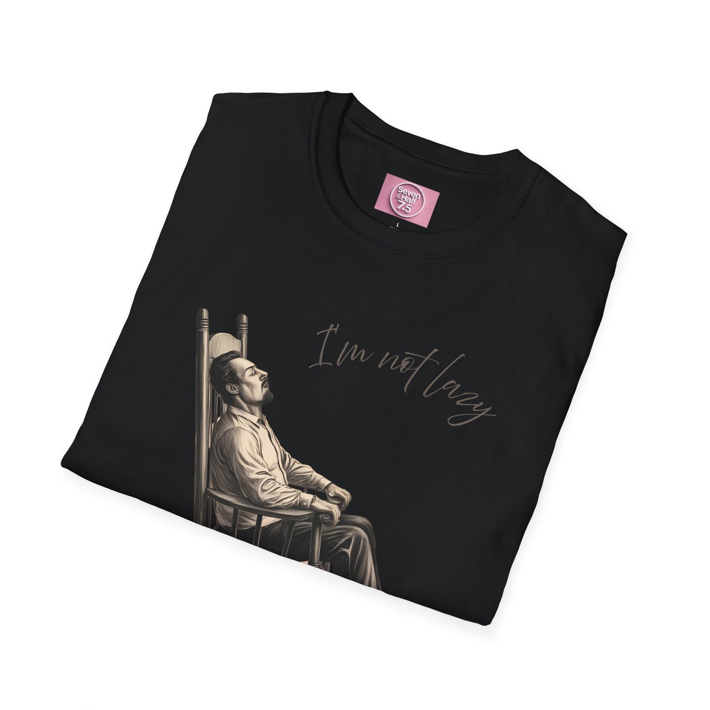 T-Shirt - "I'm Not Lazy, I Just Don't Like to Work!"
