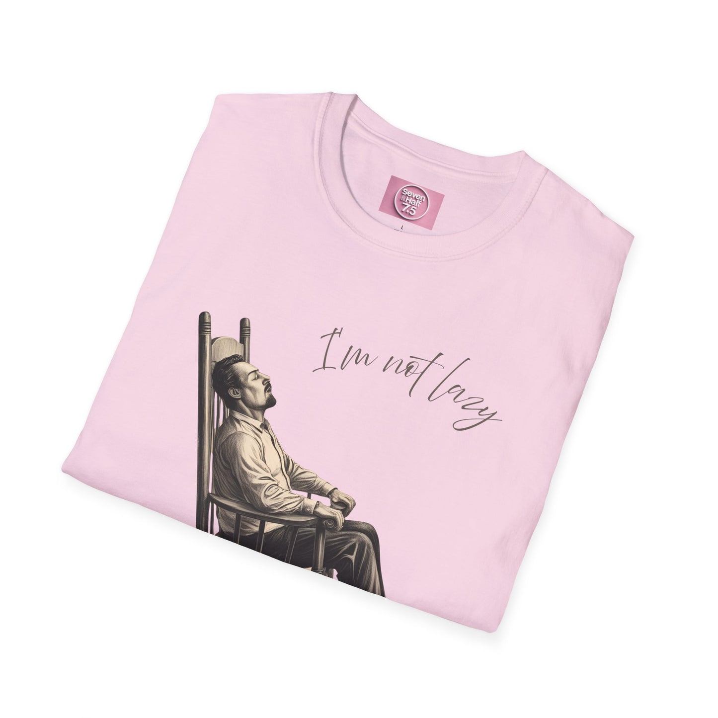 T-Shirt - "I'm Not Lazy, I Just Don't Like to Work!"
