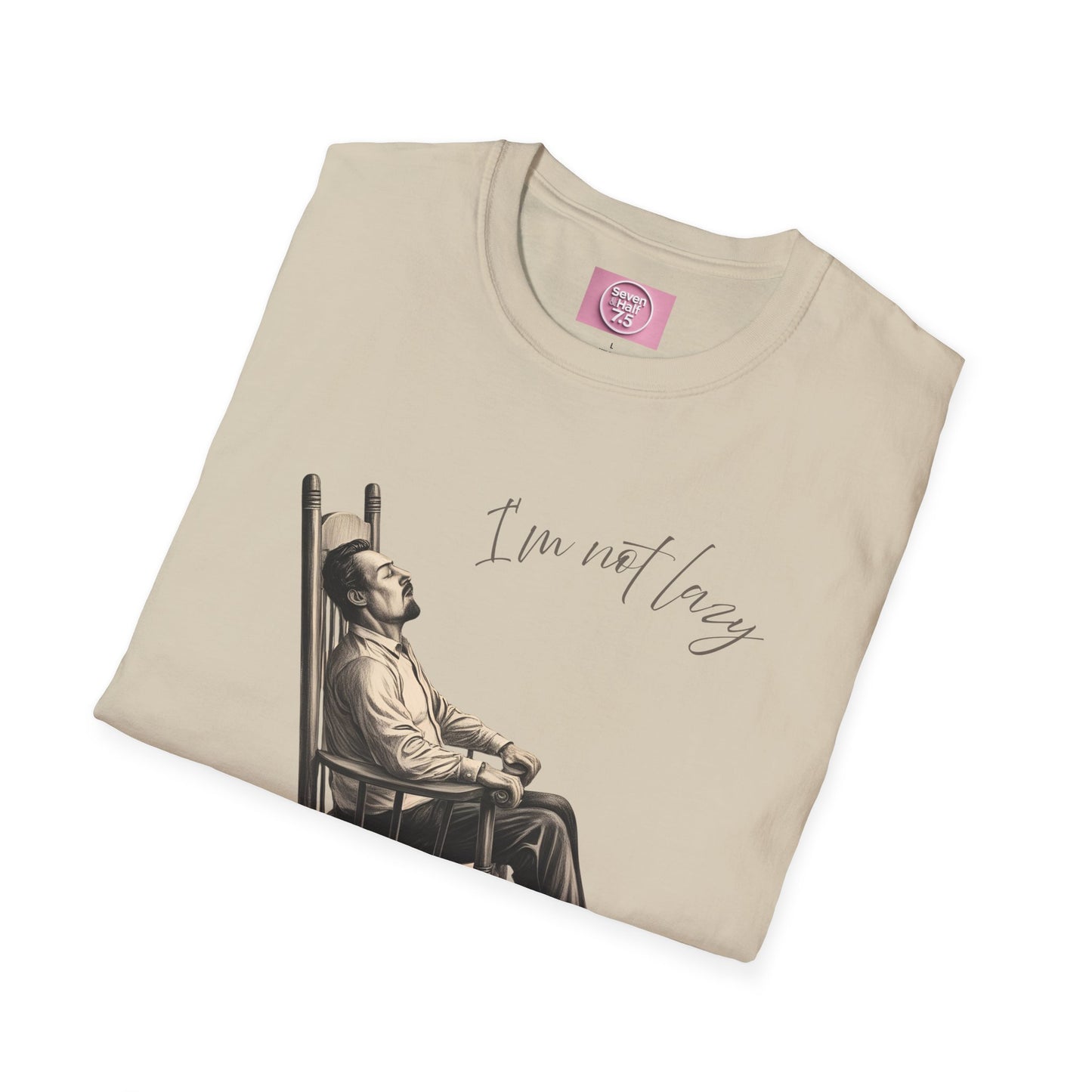 T-Shirt - "I'm Not Lazy, I Just Don't Like to Work!"