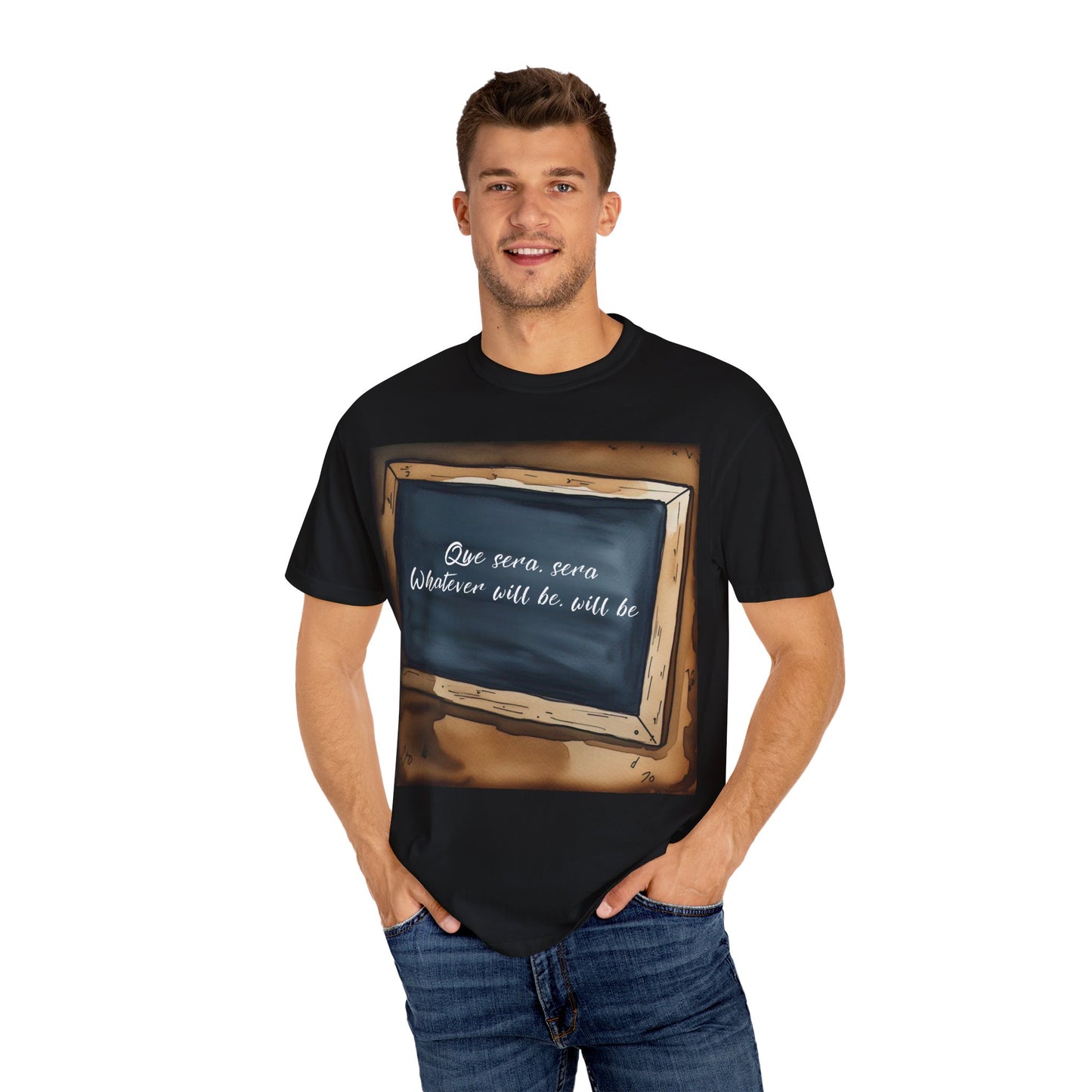 Unisex Garment-Dyed T-Shirt – 'Que Sera, Sera' Inspirational Tee