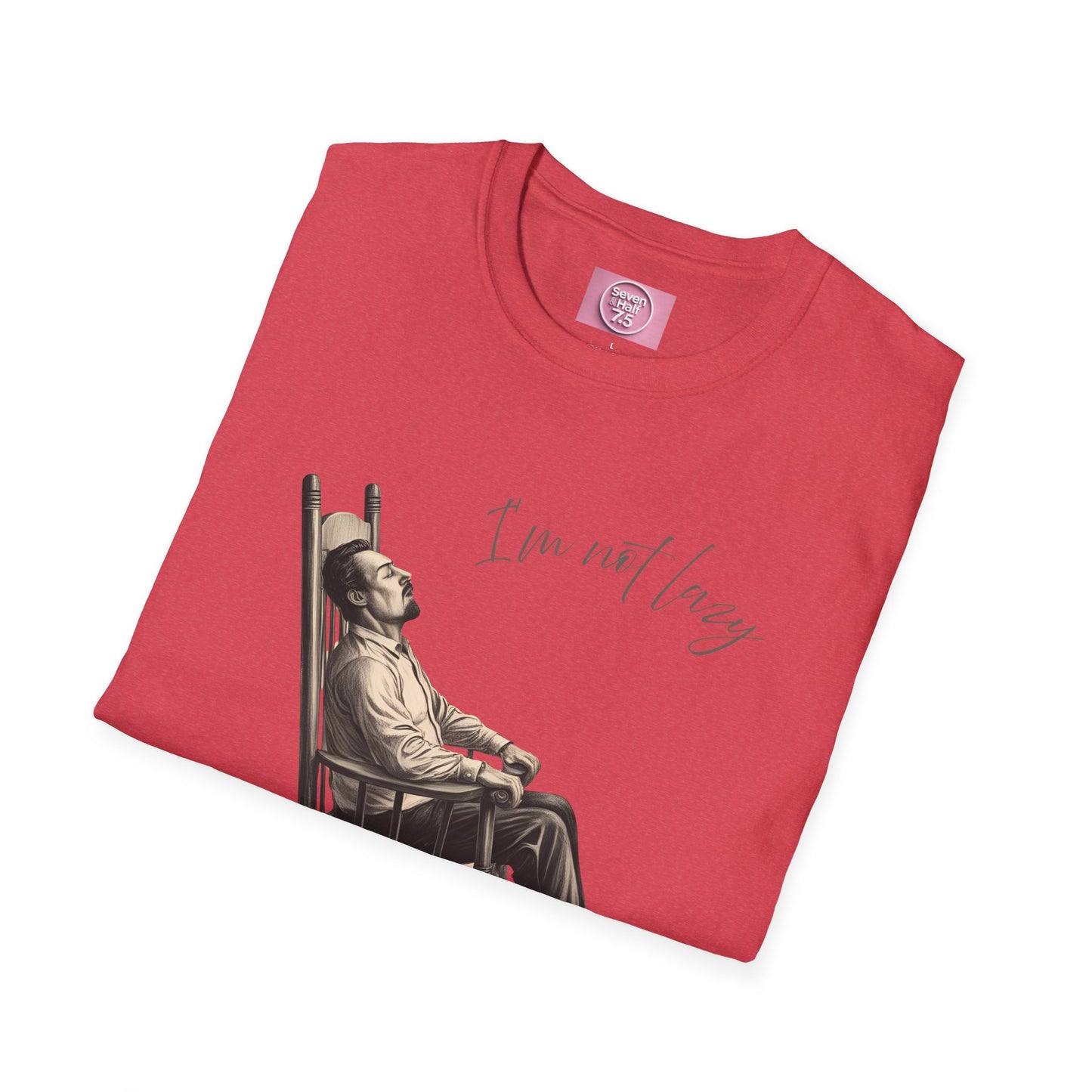 T-Shirt - "I'm Not Lazy, I Just Don't Like to Work!"